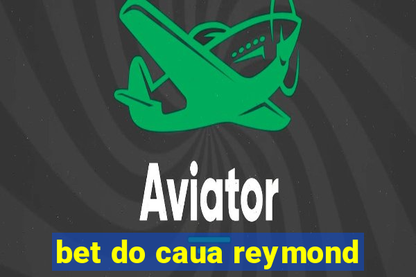 bet do caua reymond